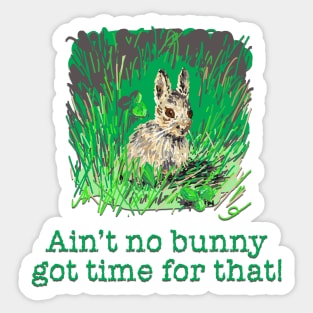 Ain't no Bunny got Time for That! Sticker